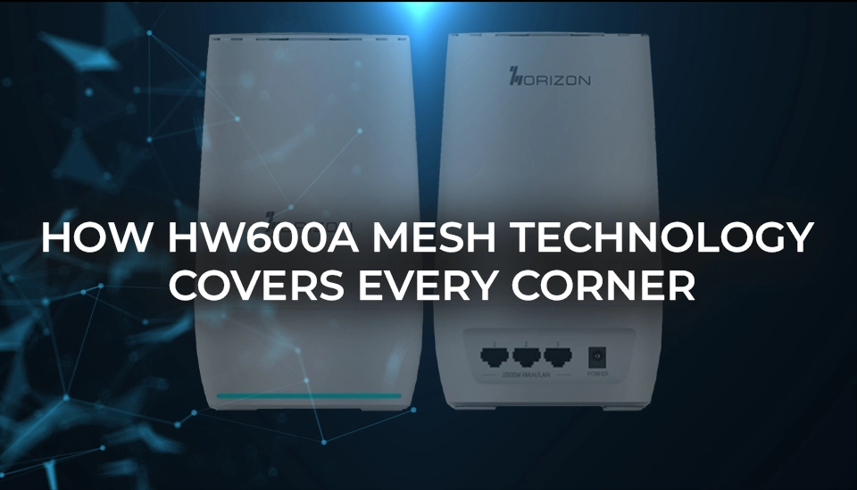How HW600A Mesh Technology Covers Every Corner