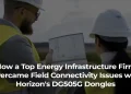 How a Top Energy Infrastructure Firm Overcame Field Connectivity Issues with Horizon's DG505G Dongles 22