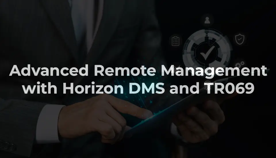 Remote Management with Horizon DMS and TR069 2