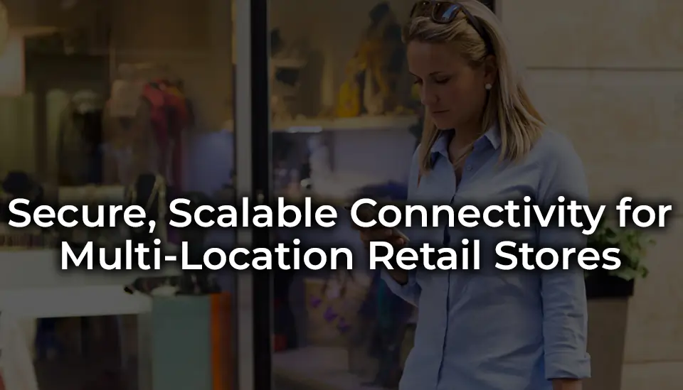 Connectivity for Multi-Location Retail Stores 2