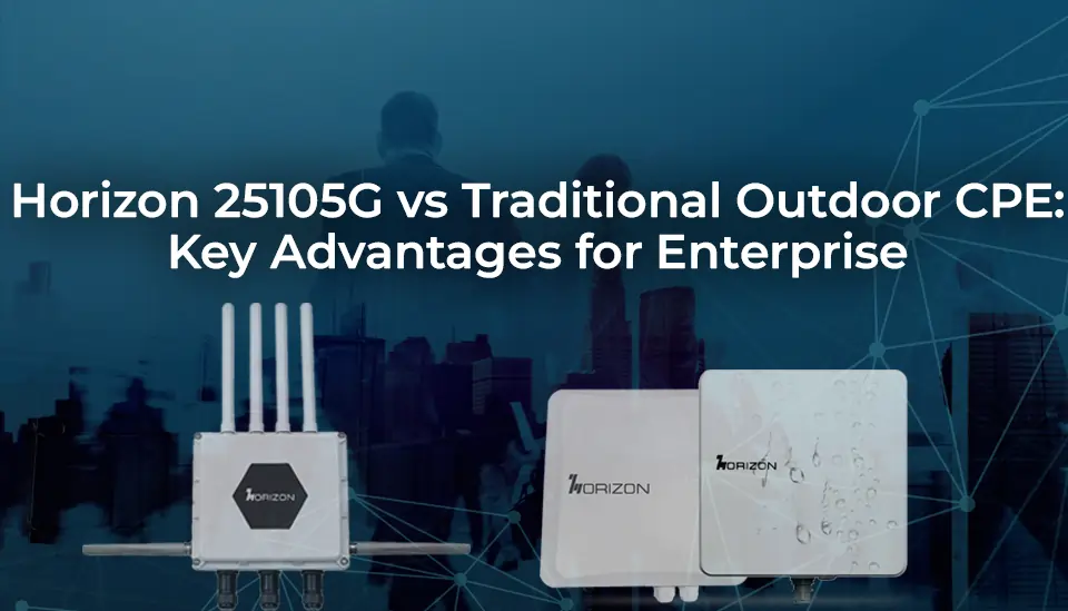 Horizon 25105G vs Traditional Outdoor CPE